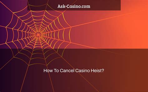 how to cancel casino heist